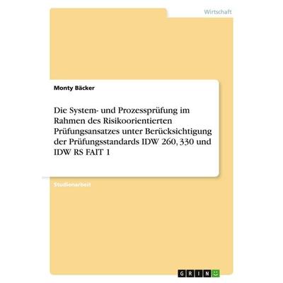 Die System- und Prozessprüfung im Rahmen des Risikoorientierten Prüfungsansatzes unter Berücksichtigung der Prüfungsstandards IDW 260, 330 und IDW RS