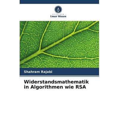 Widerstandsmathematik in Algorithmen wie RSA, Taschenbuch von Shahram Rajabi, Verlag Unser Wissen, 978-620-6-41555-8