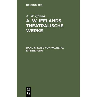 Elise von Valberg. Erinnerung, Gebundene Ausgabe von A. W. Iffland, De Gruyter, 978-3-11-106642-4