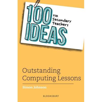100 Ideas for Secondary Teachers: Outstanding Computing Lessons, Taschenbuch von Simon Johnson, Bloomsbury, 978-1-4729-8440-1