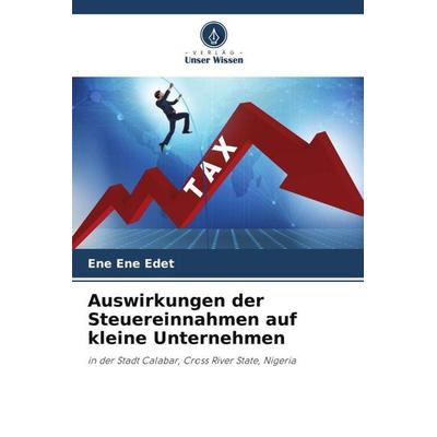 Auswirkungen der Steuereinnahmen auf kleine Unternehmen, Taschenbuch von Ene Ene Edet, Verlag Unser Wissen, 978-620-5-27961-8