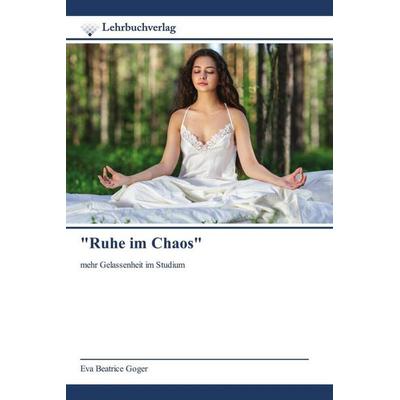 'Ruhe im Chaos'; Taschenbuch von Eva Beatrice Goger, Lehrbuchverlag, 978-620-9-09519-1