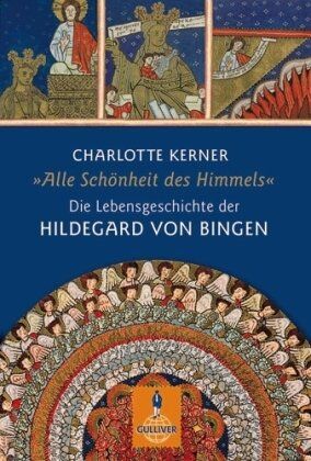 Charlotte Kerner - Alle Schönheit des Himmels: Die Lebensgeschichte der Hildegard von Bingen (Gulliver / Biographie) - Preis vom 30.09.2026 22:30:23 h