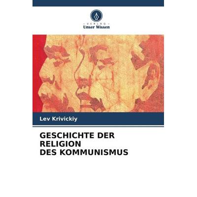 GESCHICHTE DER RELIGION DES KOMMUNISMUS, Taschenbuch von Lev Krivickiy, Verlag Unser Wissen