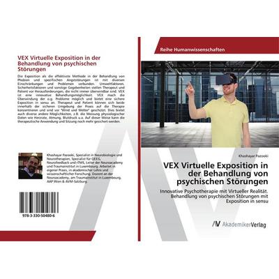 VEX Virtuelle Exposition in der Behandlung von psychischen Störungen, Taschenbuch von Khashayar Pazooki, AV Akademikerverlag, 978-3-330-50480-6