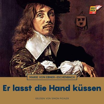 Er lasst die Hand küssen - Marie von Ebner-Eschenbach, Audio, 9783991487241