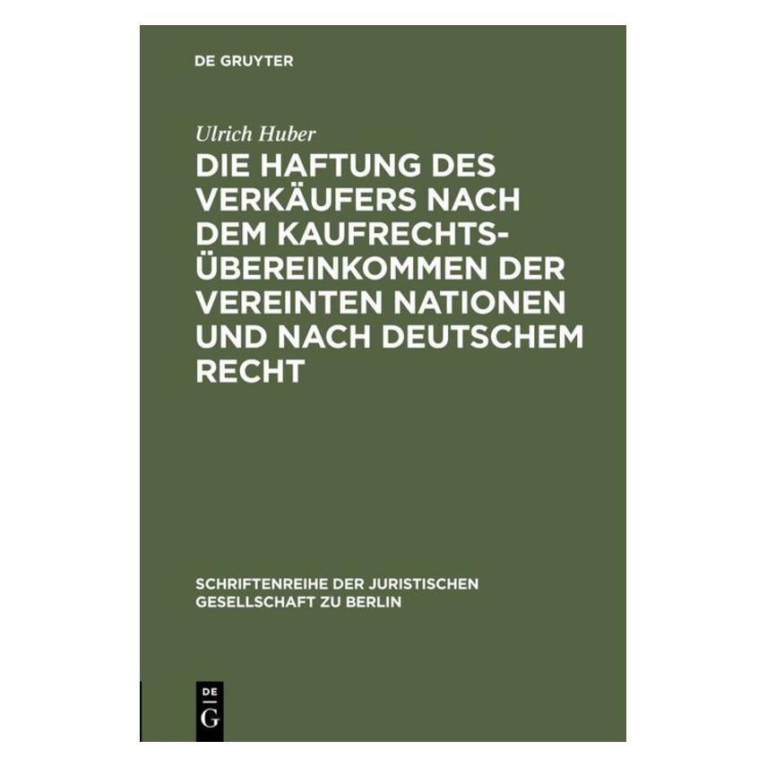 De Gruyter Die Haftung des Verkäufers nach dem Kaufrechtsübereinkommen der Vereinten Nationen und nach deuts... (Deutsch, Softcover, Ulrich Huber) (35119894)