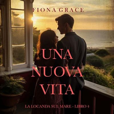 Una nuova vita (La locanda sul mare - Libro 4) - Fiona Grace, Audio, 9798261431916