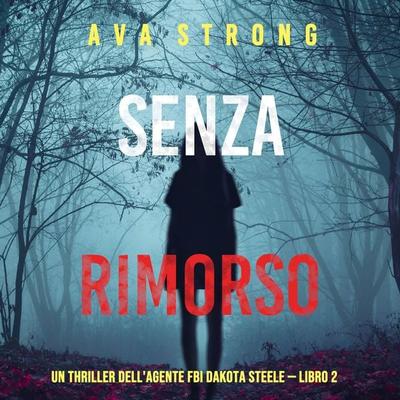 Senza rimorso (Un thriller dell'agente FBI Dakota Steele — Libro 2) - Ava Strong, Audio, 9781094338385