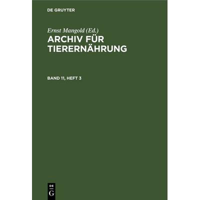 Archiv für Tierernährung. Band 11, Heft 3, Gebundene Ausgabe von , De Gruyter, 978-3-11-251721-5