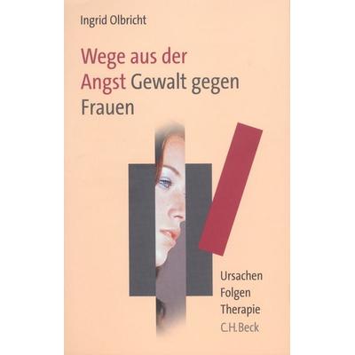 Wege aus der Angst. Gewalt gegen Frauen, Taschenbuch von Ingrid Olbricht, C.H. Beck, 978-3-406-51759-4