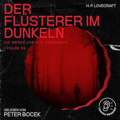 Der Flüsterer im Dunkeln (Die Werke von H. P. Lovecraft, Folge 55) - Howard Ph. Lovecraft, Audio, 9783991748007