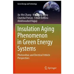 Insulation Aging Phenomenon in Green Energy Systems, Fachbücher von Abdelowahed Hajjaji, Fouad Belhora, Wei-Hang Deng, Chatchai Putson, Jia-wei Zhang
