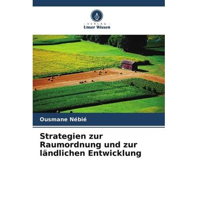 Strategien zur Raumordnung und zur ländlichen Entwicklung, Taschenbuch von Ousmane Nébié, Verlag Unser Wissen