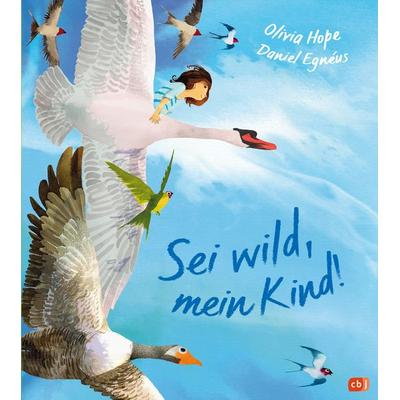 Sei wild, mein Kind!, Gebundene Ausgabe von Olivia Hope, CBJ, 978-3-570-18050-1