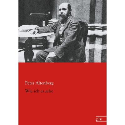 Wie ich es sehe, Taschenbuch von Peter Altenberg, Europäischer Literaturverlag, 978-3-86267-851-8