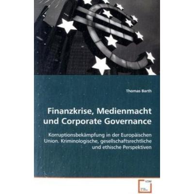 Barth, T: Finanzkrise, Medienmacht und Corporate Governance:, Taschenbuch von Thomas Barth, VDM, 978-3-639-12076-9