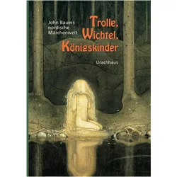 Trolle, Wichtel, Königskinder, Kinderbücher von John Bauer