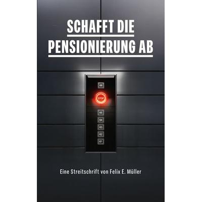 Schafft die Pensionierung ab, Taschenbuch von Felix E. Müller, Voima Verlag, 978-3-907442-51-7