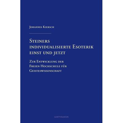 Steiners individualisierte Esoterik einst und jetzt, Taschenbuch von Johannes Kiersch, Verlag am Goetheanum, 978-3-7235-1464-1