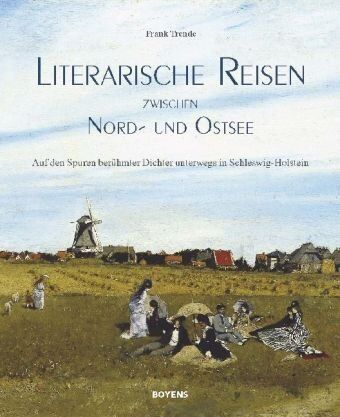 Frank Trende - Literarische Reisen zwischen Nord- und Ostsee: Auf den Spuren berühmter Dichter unterwegs in Schleswig-Holstein - Preis vom 11.10.2026 15:43:13 h
