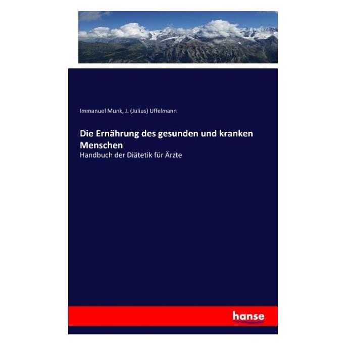 Hansebooks Die Ernährung des gesunden und kranken Menschen (Deutsch, Softcover, Immanuel Munk, Julius Uffelmann) (55851307)