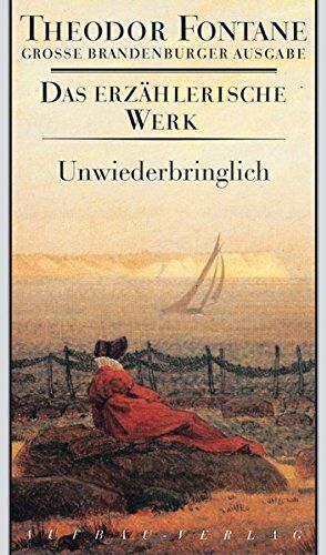 Theodor Fontane - Unwiederbringlich: Roman. Das erzählerische Werk, Band 13. Große Brandenburger Ausgabe - Preis vom 12.10.2026 11:37:12 h