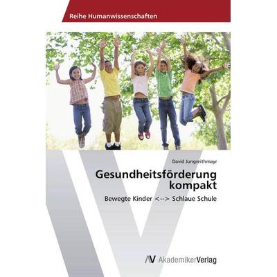 Gesundheitsförderung kompakt, Taschenbuch von David Jungreithmayr, AV Akademikerverlag, 978-3-639-67944-1