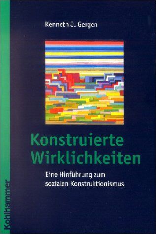 Gergen, Kenneth J. - Konstruierte Wirklichkeiten: Eine Hinführung zum sozialen Konstruktionismus - Preis vom 10.10.2026 11:48:34 h