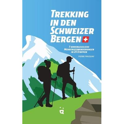 Trekking in den Schweizer Alpen, Taschenbuch von Pierre Pauquay, Helvetiq, 978-3-03964-133-8