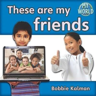 These Are My Friends, Gebundene Ausgabe von Bobbie Kalman, Crabtree, 978-0-7787-9439-4