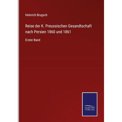 Reise der K. Preussischen Gesandtschaft nach Persien 1860 und 1861, Gebundene Ausgabe von Heinrich Brugsch, Outlook, 978-3-375-02947-0