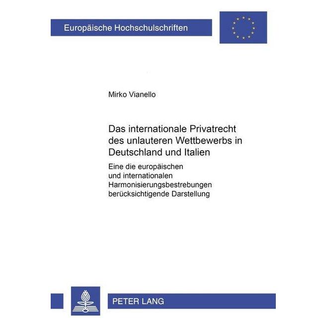 Peter Lang Das internationale Privatrecht des unlauteren Wettbewerbs in Deutschland und Italien (Deutsch, Softcover, Mirko Vianello) (56034190)