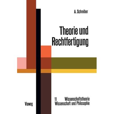 Schreiber, A: Theorie und Rechtfertigung, Taschenbuch von Alfred Schreiber, Vieweg+Teubner, 978-3-528-08345-8