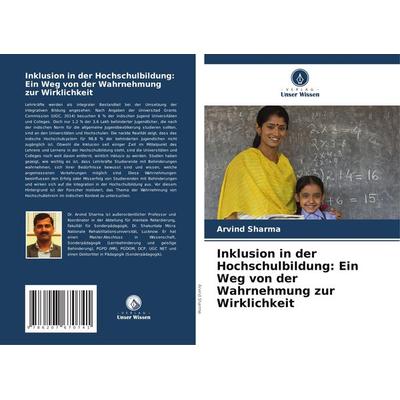 Inklusion in der Hochschulbildung: Ein Weg von der Wahrnehmung zur Wirklichkeit, Taschenbuch von Arvind Sharma, Verlag Unser Wissen, 978-620-7-67074-1