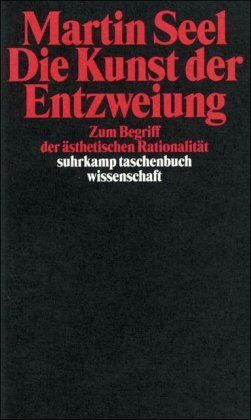 Martin Seel - Die Kunst der Entzweiung: Zum Begriff der ästhetischen Rationalität (suhrkamp taschenbuch wissenschaft) - Preis vom 09.10.2026 07:28:09 h