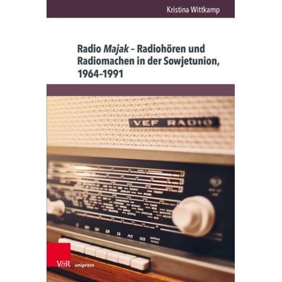 Radio Majak – Radiohören und Radiomachen in der Sowjetunion, 1964–1991, Gebundene Ausgabe von Kristina Wittkamp, V&R Unipress, 978-3-8471-1560-1