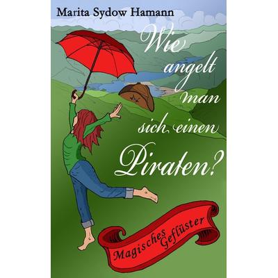 Wie angelt man sich einen Piraten?, Taschenbuch von Marita Sydow Hamann, BoD – Books on Demand, 978-3-7412-4024-9