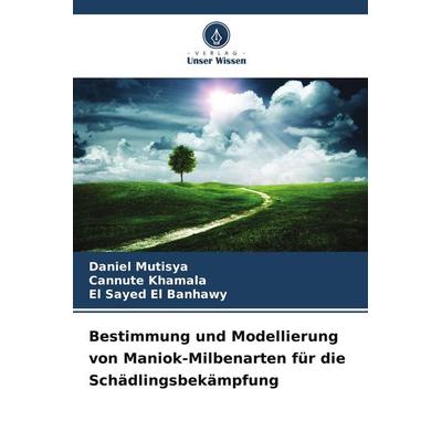 Bestimmung und Modellierung von Maniok-Milbenarten für die Schädlingsbekämpfung, Taschenbuch von Daniel Mutisya,Cannute Khamala,El Sayed El Banhawy,