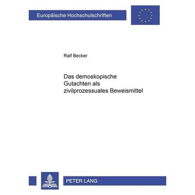 Das demoskopische Gutachten als zivilprozessuales Beweismittel, Taschenbuch von Ralf Becker, Peter Lang GmbH, Internationaler Verlag der