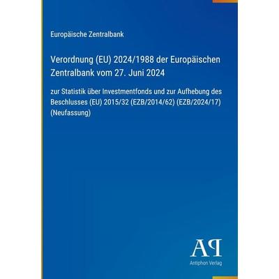 Verordnung (EU) 2024/1988 der Europäischen Zentralbank vom 27. Juni 2024, Gebundene Ausgabe von Europäische Zentralbank, Antiphon Verlag,