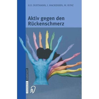 Aktiv gegen den Rückenschmerz, Taschenbuch von H.-O. Dustmann,I. Mackensen,M. Kunz, Steinkopff, 978-3-7985-1318-1