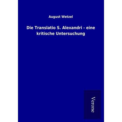 Die Translatio S. Alexandri - eine kritische Untersuchung, Taschenbuch von August Wetzel, BoD - Books on Demand