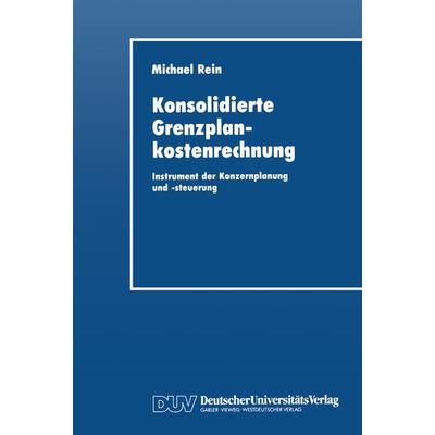 Konsolidierte Grenzplankostenrechnung, Taschenbuch von Michael Rein, Deutscher Universitätsverlag, 978-3-8244-0164-2