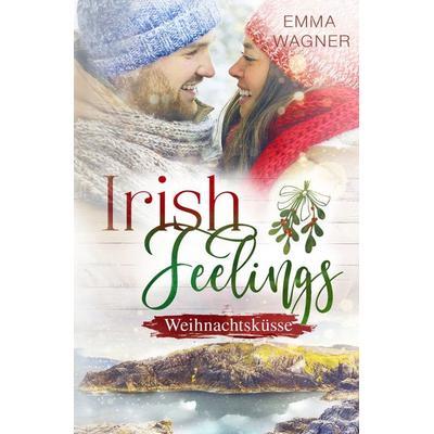 Irish Feelings - Weihnachtsküsse, Taschenbuch von Emma Wagner, Tolino Media, 978-3-7546-8945-5