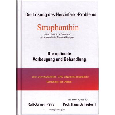 Die Lösung des Herzinfarkt-Problems: Strophanthin., Gebundene Ausgabe von Rolf-Jürgen Petry, Verlag Florilegium, 978-3-00-074838-7