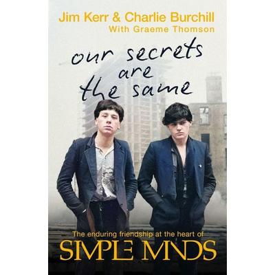 Our Secrets Are The Same, Taschenbuch von Charlie Burchill,Graeme Thomson,Jim Kerr, Constable, 978-1-4087-2090-5