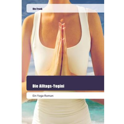 Die Alltags-Yogini, Taschenbuch von Ute Frank, Goldene Rakete, 978-620-2-44575-7