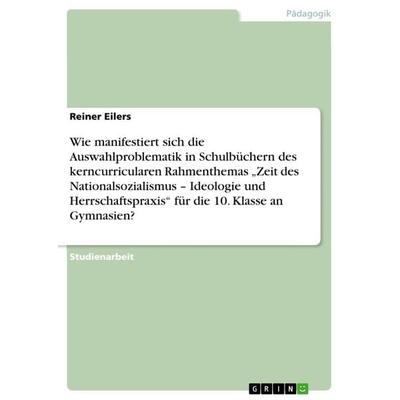Wie manifestiert sich die Auswahlproblematik in Schulbüchern des kerncurricularen Rahmenthemas 'Zeit des Nationalsozialismus - Ideologie und