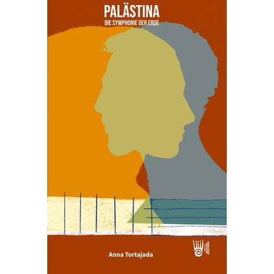 PALÄSTINA - Die Symphonie der Erde, Taschenbuch von Anna Tortajada, Verlag Akademie der Abenteuer, 978-3-9853011-9-5